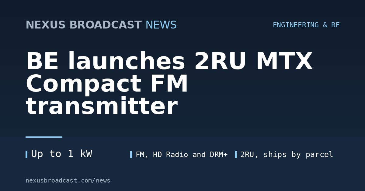 BE launches 2RU MTX Compact FM transmitter