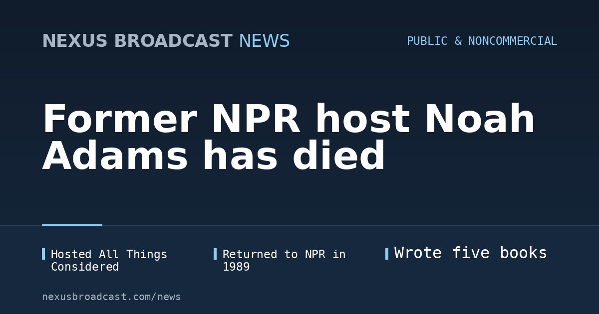 Former NPR host Noah Adams has died